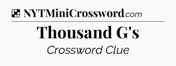 Solution: Thousand G's - NYT Crossword