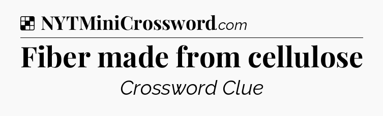 Solution: Fiber made from cellulose - NYT Crossword