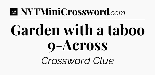 Garden with a taboo 9-Across - LA Times Crossword