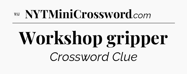 Workshop gripper - WSJ Crossword