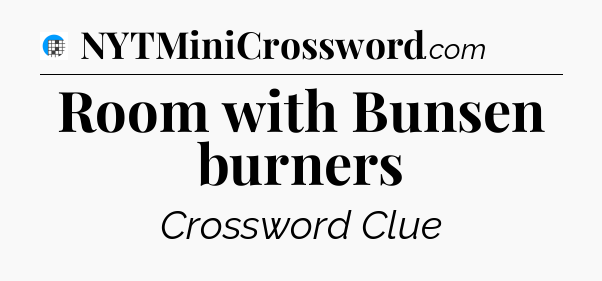 Room with Bunsen burners Crossword Clue