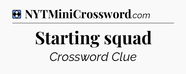 Solution: Starting squad - NYT Mini Crossword