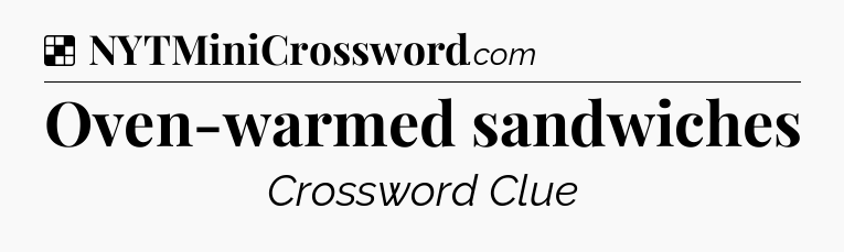 Solution: Oven-warmed sandwiches - NYT Crossword
