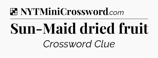 Solution: Sun-Maid dried fruit - NYT Crossword