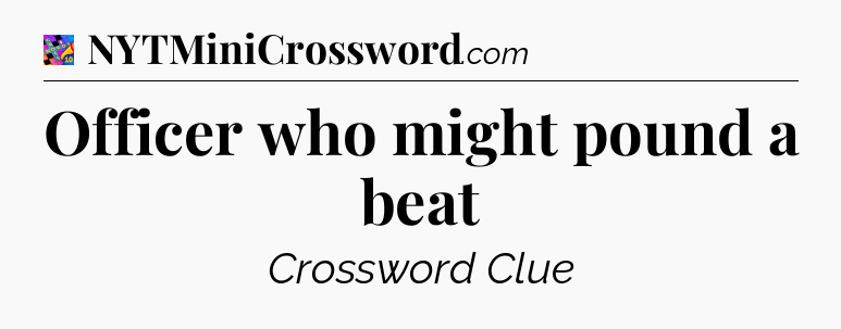 Officer who might pound a beat Crossword Clue