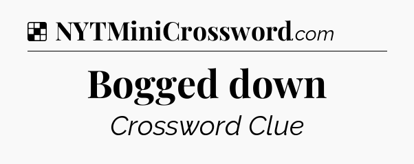 Solution: Bogged down - NYT Crossword