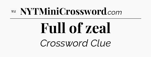Full of zeal - WSJ Crossword