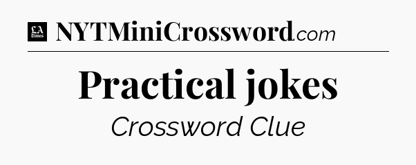 Practical jokes - LA Times Crossword