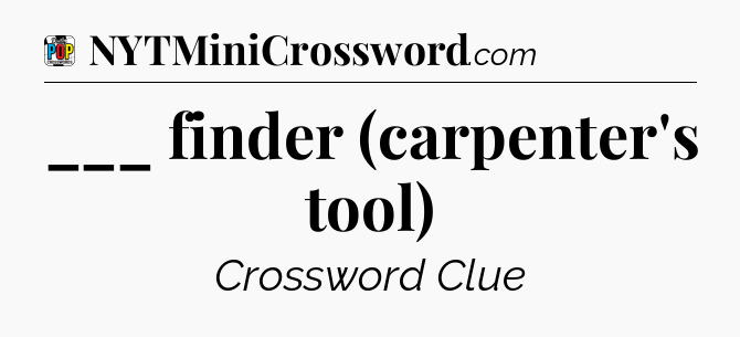 ___ finder (carpenter's tool) Crossword Clue