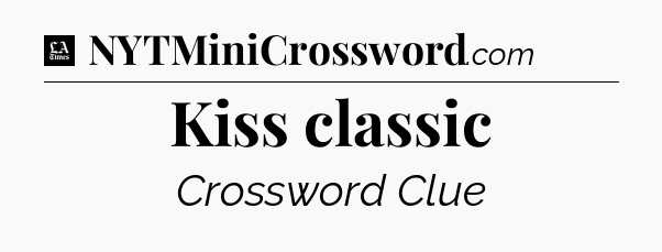 Kiss classic - LA Times Crossword
