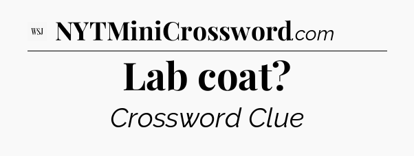 Lab coat - WSJ Crossword