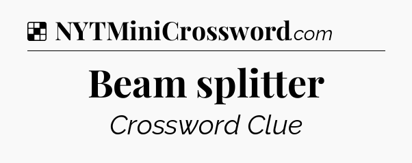Solution: Beam splitter - NYT Crossword
