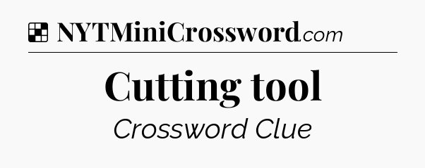 Solution: Cutting tool - NYT Crossword