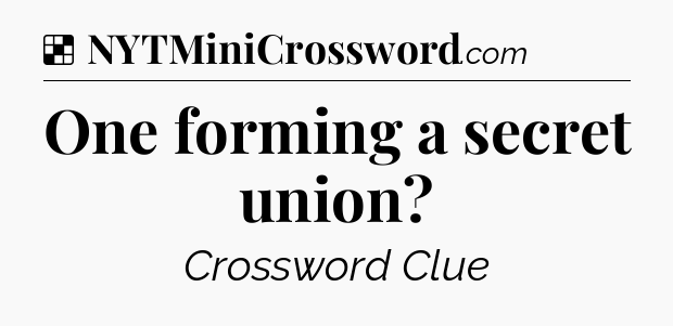 Solution: One forming a secret union - NYT Crossword