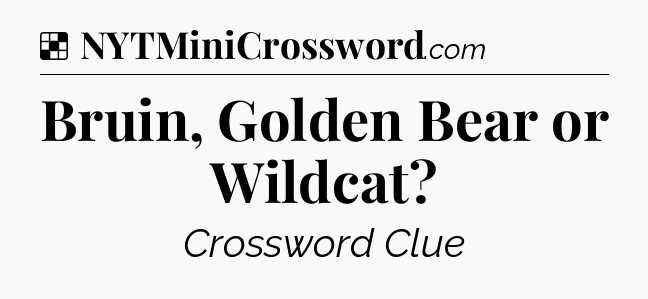 Solution: Bruin, Golden Bear or Wildcat - NYT Crossword