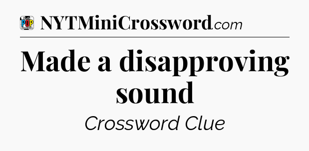 Made a disapproving sound Crossword Clue
