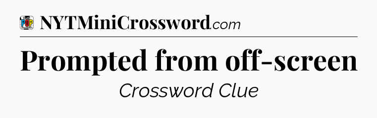 Prompted from off-screen Crossword Clue