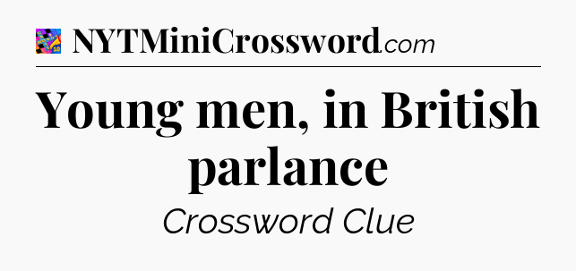 Young men, in British parlance Crossword Clue