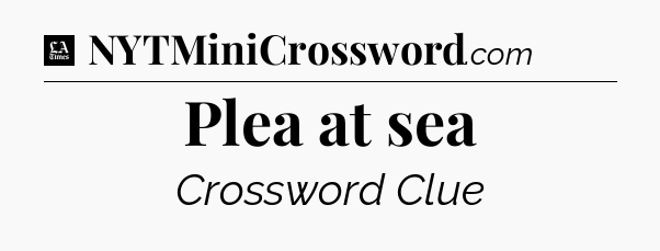 Plea at sea - LA Times Crossword