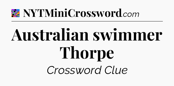 Australian swimmer Thorpe Crossword Clue