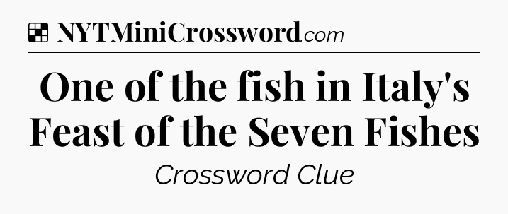 Solution: One of the fish in Italy's Feast of the Seven Fishes - NYT Crossword