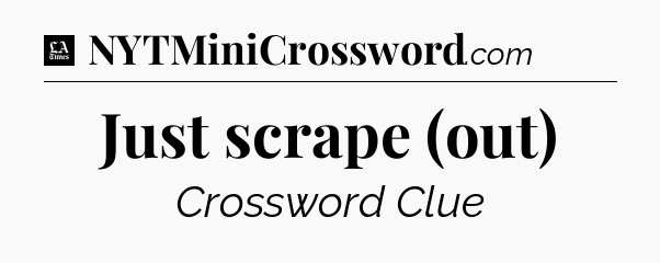 Just scrape (out) - LA Times Crossword