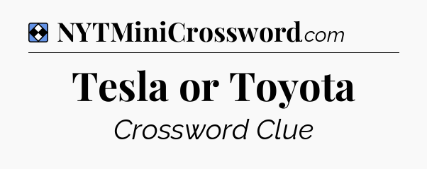 Solution: Tesla or Toyota - NYT Mini Crossword