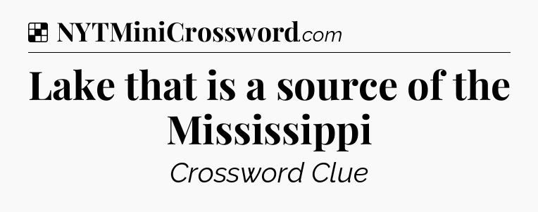 Solution: Lake that is a source of the Mississippi - NYT Crossword