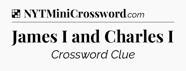 Solution: James I and Charles I - NYT Crossword
