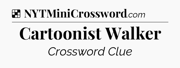 Solution: Cartoonist Walker - NYT Crossword