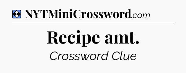 Solution: Recipe amt - NYT Mini Crossword