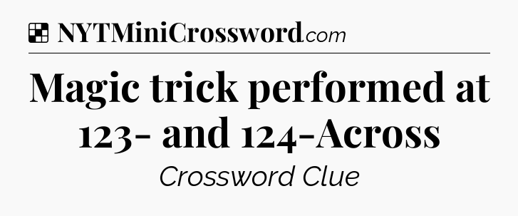 Solution: Magic trick performed at 123- and 124-Across - NYT Crossword