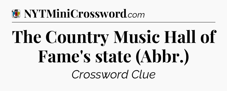The Country Music Hall of Fame's state (Abbr.) Crossword Clue