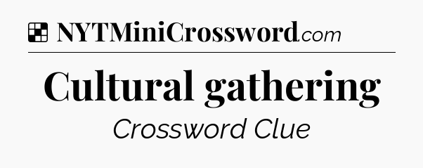 Solution: Cultural gathering - NYT Crossword