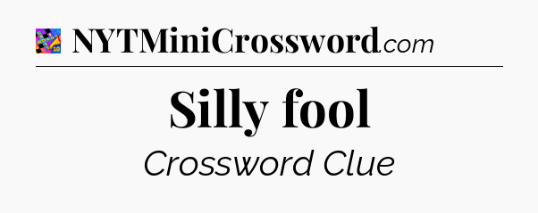 Silly fool Crossword Clue