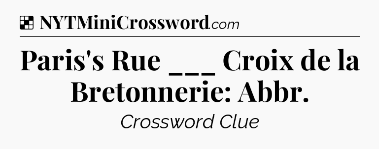 Solution: Paris's Rue ___ Croix de la Bretonnerie: Abbr - NYT Crossword