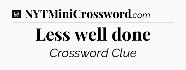 Less well done - LA Times Crossword