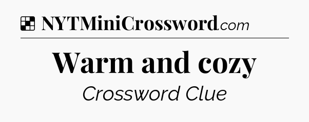 Solution: Warm and cozy - NYT Crossword