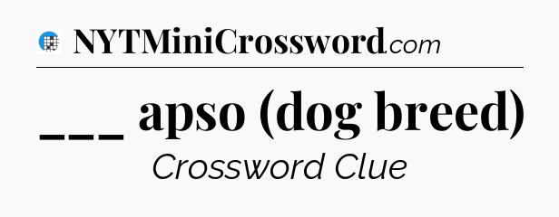 ___ apso (dog breed) Crossword Clue