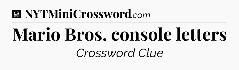 Mario Bros. console letters - LA Times Crossword