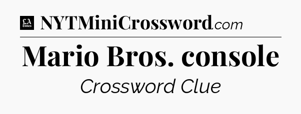 Mario Bros. console - LA Times Crossword