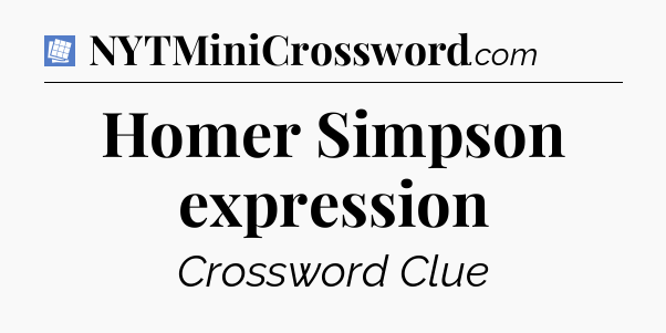 Homer Simpson expression Puzzle Page Crossword Clue