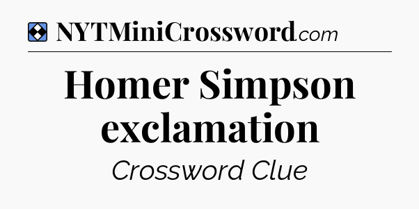 Solution: Homer Simpson exclamation - NYT Mini Crossword