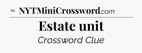 Estate unit - WSJ Crossword