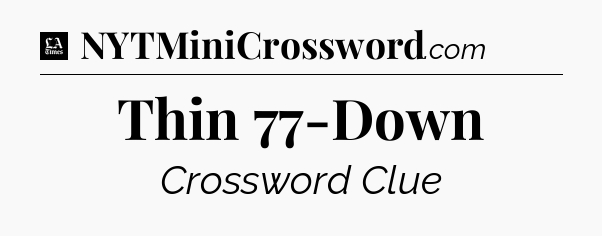 Thin 77-Down - LA Times Crossword