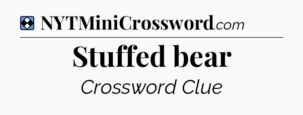 Solution: Stuffed bear - NYT Mini Crossword