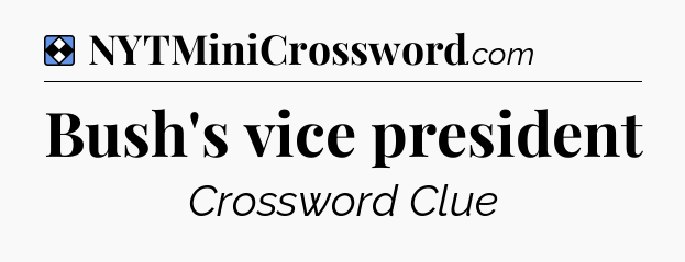 Solution: Bush's vice president - NYT Mini Crossword
