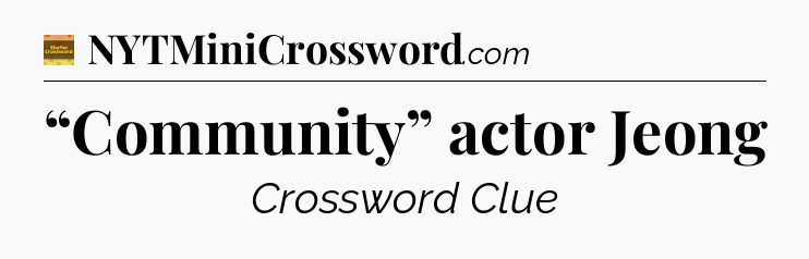 “Community” actor Jeong - Eugene Sheffer Crossword