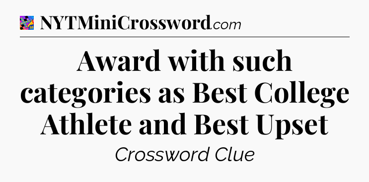 Award with such categories as Best College Athlete and Best Upset Crossword Clue