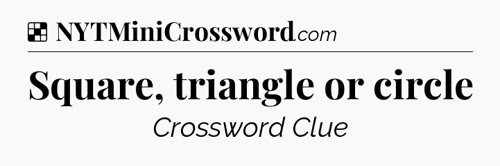 Solution: Square, triangle or circle - NYT Crossword